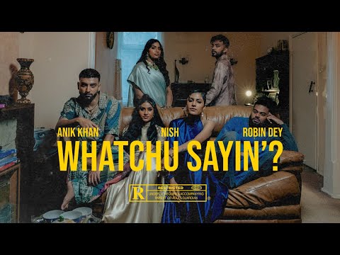 Nish - Whatchu Sayin&#039;? | Anik Khan | Robin Dey | Official Video