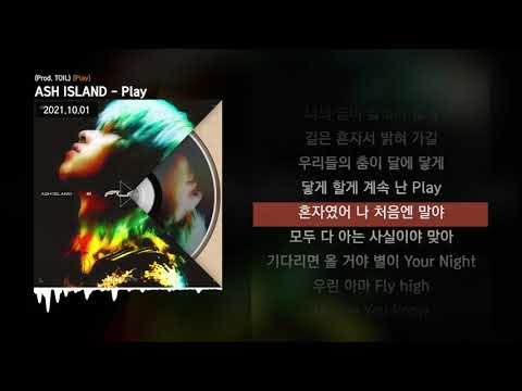 ASH ISLAND - Play (Prod. TOIL) [Play]ㅣLyrics/가사