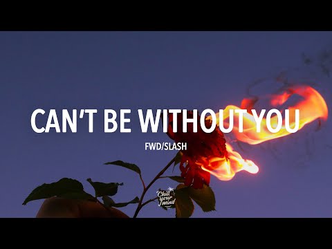 fwd/slash - Can&#039;t Be Without You