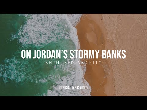 Keith &amp; Kristyn Getty - On Jordan&#039;s Stormy Banks (Lyric Video)