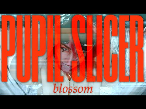 PUPIL SLICER - BLOSSOM (OFFICIAL VIDEO)