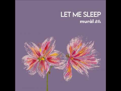 Muràl - Let Me Sleep [only audio]