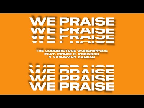 We Praise (feat. Prince E. Robinson &amp; Yashwant Charan) [Official Lyric Video]