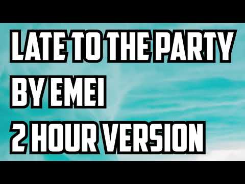 Late To The Party By Emei 2 Hour Version