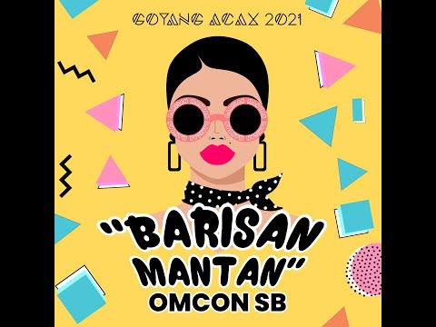 Omcon SB - Barisan Mantan (Lyric Video) | Goyang Acax 2021