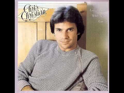 Chris Christian - Love Them While We Can