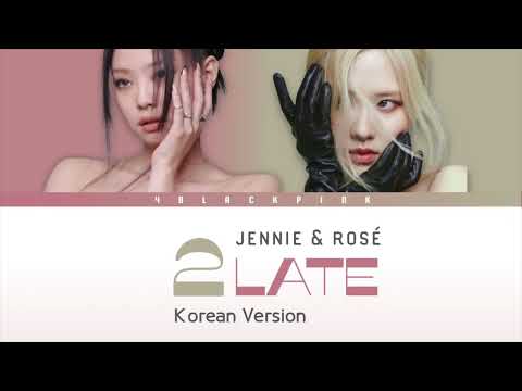 JENNIE &amp; ROSÉ (BLACKPINK) - TWO LATE (TWO FACED) (KOREAN FULL VER.)