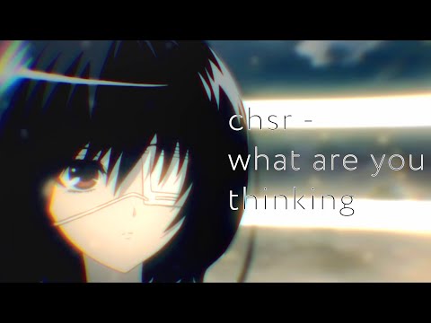 [AMV] chsr - what are you thinking