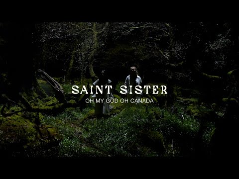 Saint Sister - Oh My God Oh Canada (Official Video)