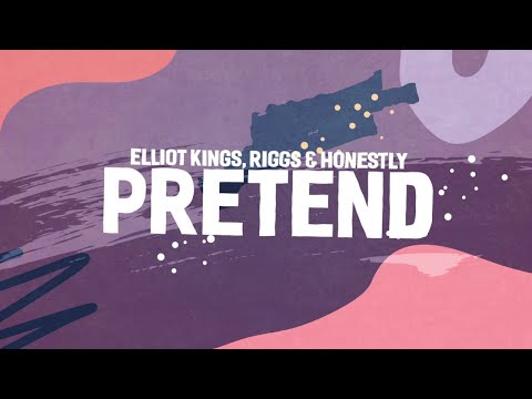 Elliot Kings &amp; Riggs - Pretend (Feat. Honestly) [Official Lyric Video]