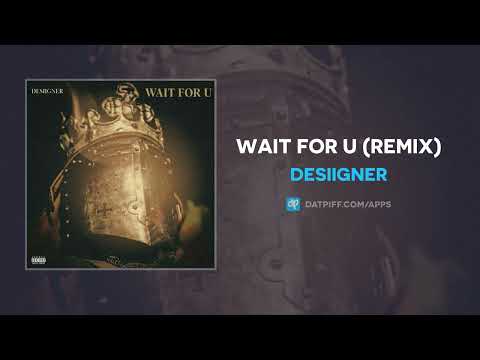 Desiigner - Wait For U (Remix) (AUDIO)