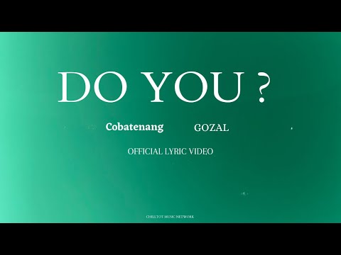 Do You ? - Cobatenang, Gozal (Official Lyric Video)